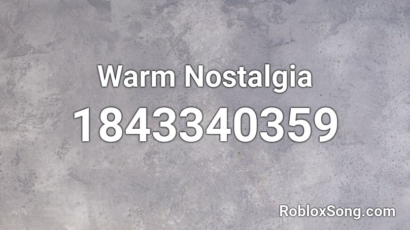 Warm Nostalgia Roblox ID