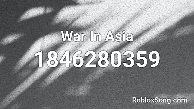 War In Asia Roblox ID