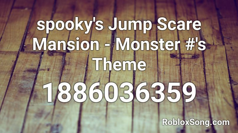 spooky's Jump Scare Mansion - Monster #'s Theme Roblox ID