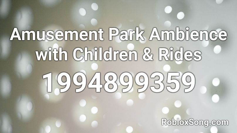 Amusement Park Ambience with Children & Rides Roblox ID