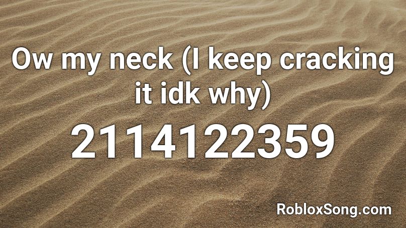 Ow my neck (I keep cracking it idk why) Roblox ID