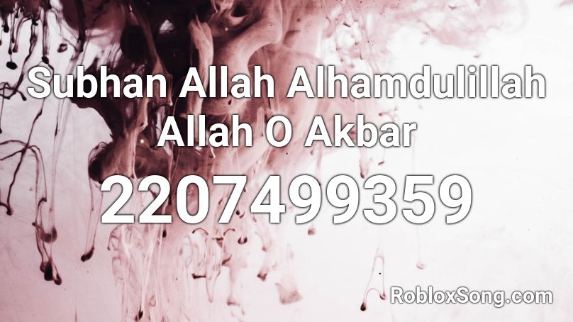 Subhan Allah Alhamdulillah Allah O Akbar Roblox Id Roblox Music Codes - roblox allah song