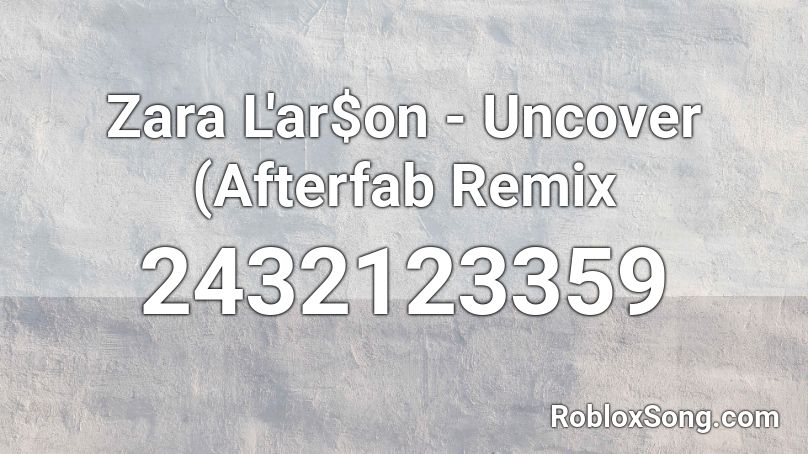 Zara L'ar$on - Uncover (Afterfab Remix Roblox ID