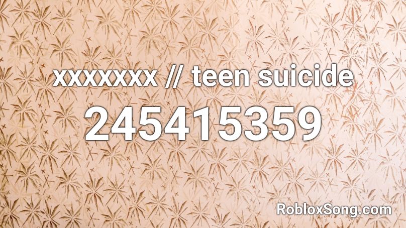 xxxxxxx // teen suicide Roblox ID