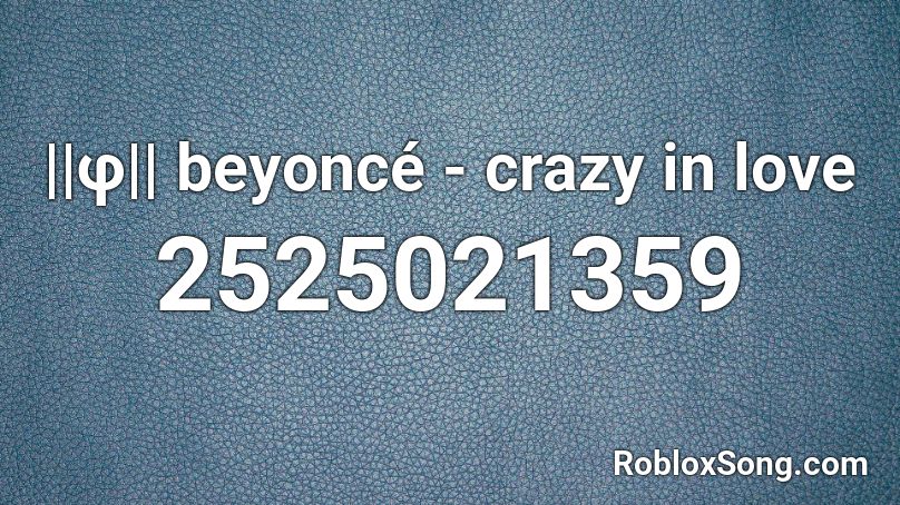 ||φ|| beyoncé - crazy in love Roblox ID