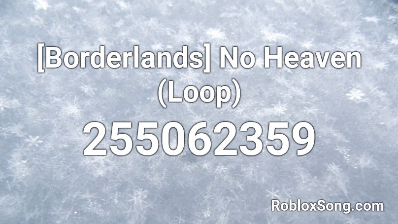 [Borderlands] No Heaven (Loop) Roblox ID