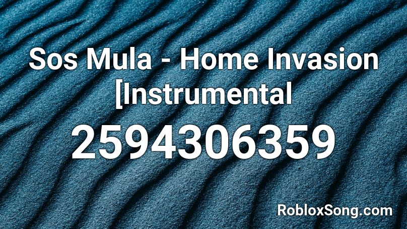 Sos Mula - Home Invasion [Instrumental Roblox ID