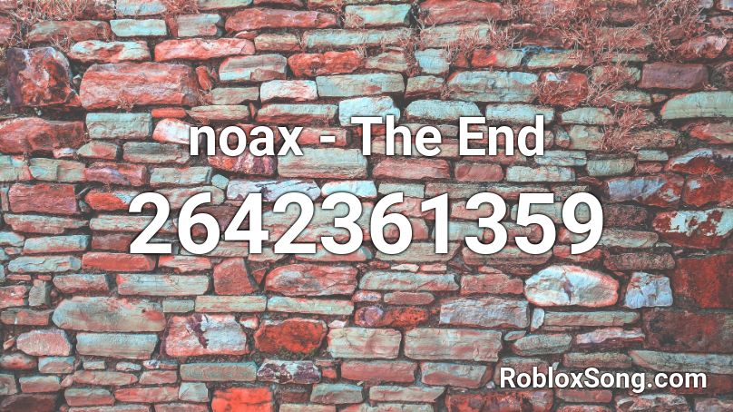 Noax The End Roblox Id Roblox Music Codes - senzawa country roads roblox id