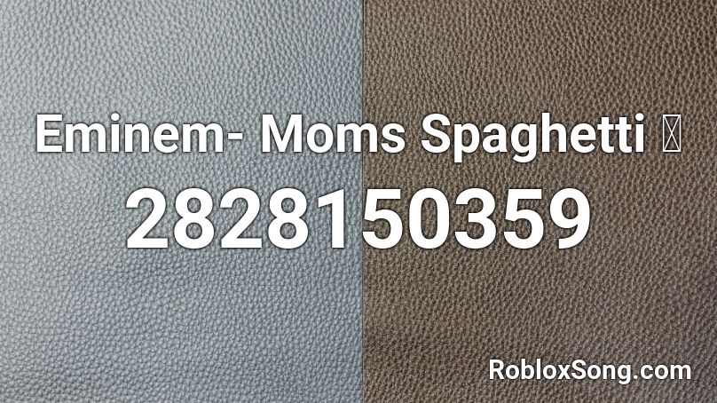 Eminem- Moms Spaghetti 🍝 Roblox ID