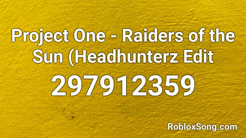 Project One - Raiders of the Sun (Headhunterz Edit Roblox ID