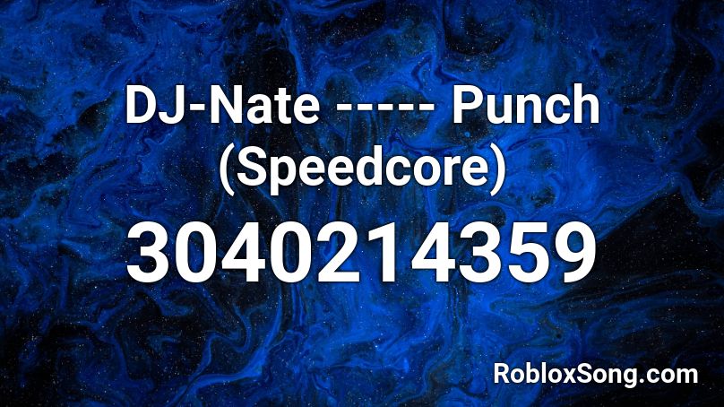 DJ-Nate ----- Punch (Speedcore) Roblox ID