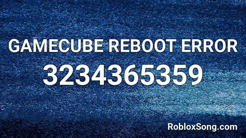 GAMECUBE REBOOT ERROR Roblox ID
