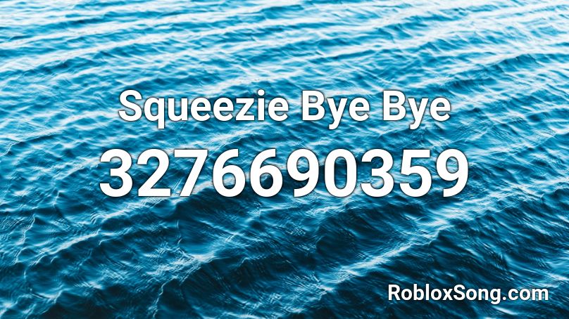 Squeezie Bye Bye Roblox Id Roblox Music Codes - bye bye roblox id