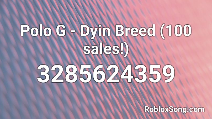 Polo G - Dyin Breed (100 sales!) Roblox ID
