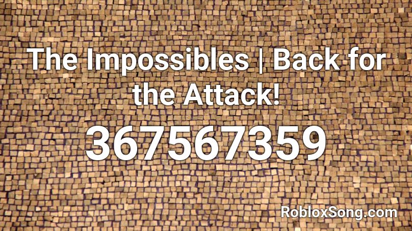 The Impossibles | Back for the Attack! Roblox ID