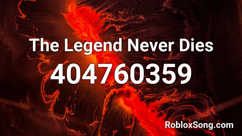 The Legend Never Dies Roblox ID