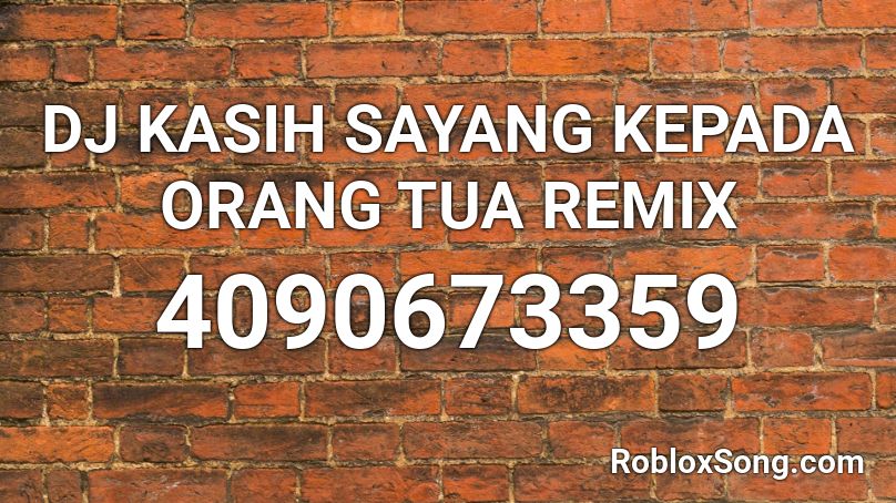 DJ KASIH SAYANG KEPADA ORANG TUA REMIX Roblox ID