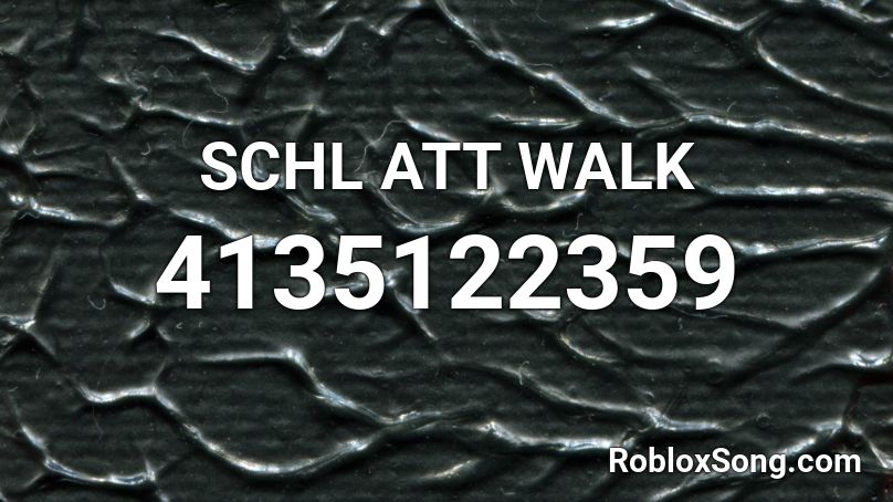SCHL ATT WALK Roblox ID