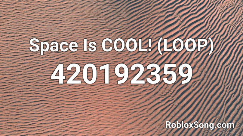 Space Is COOL! (LOOP) Roblox ID