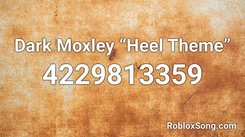 Dark Moxley “Heel Theme” Roblox ID