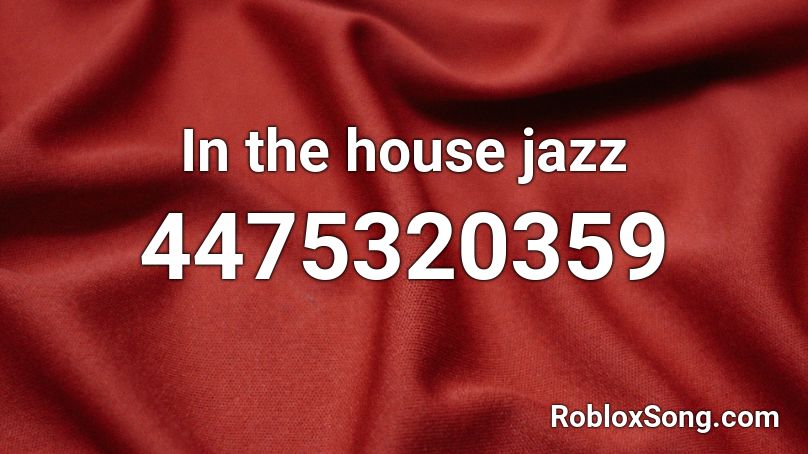In the house jazz Roblox ID