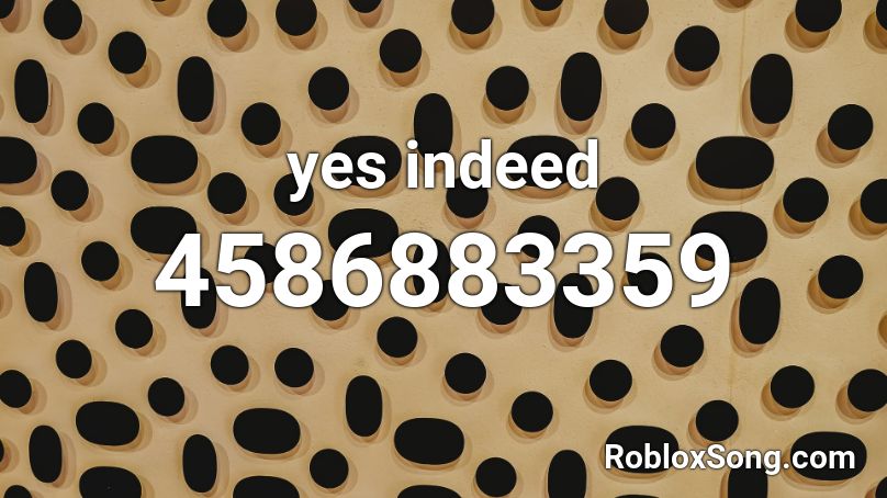 Yes Indeed Roblox Id Roblox Music Codes - yes indeed code for roblox