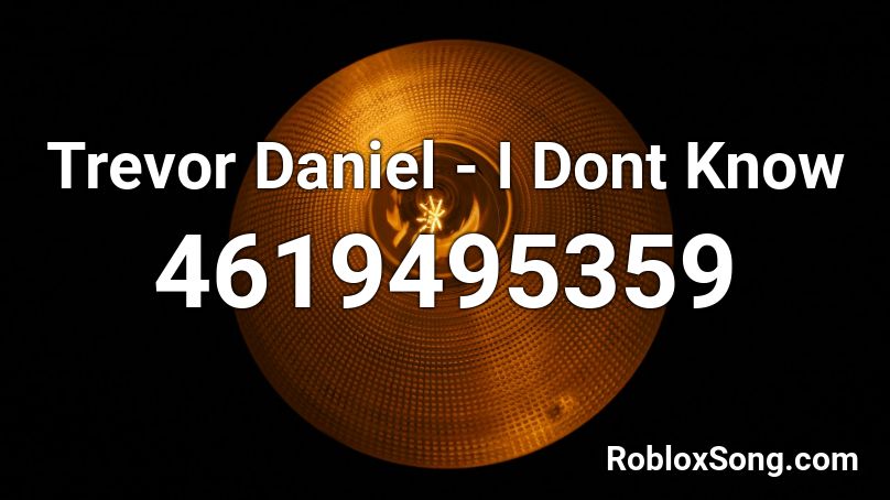 Trevor Daniel - I Dont Know  Roblox ID