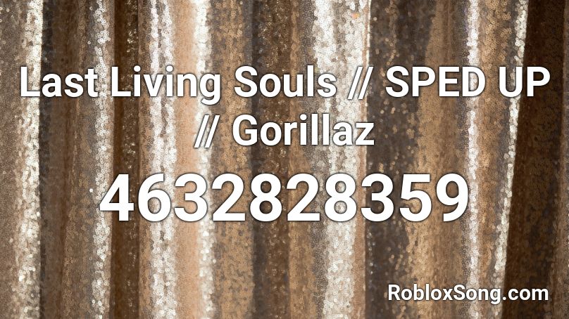 Last Living Souls - Gorillaz (Sped Up) Roblox ID