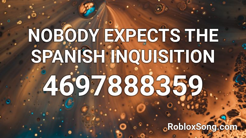 NOBODY EXPECTS THE SPANISH INQUISITION Roblox ID