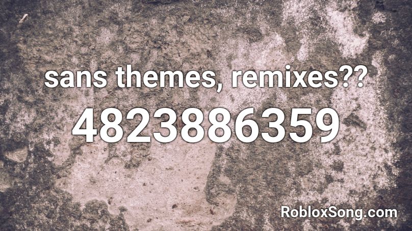sans themes,  remixes?? Roblox ID