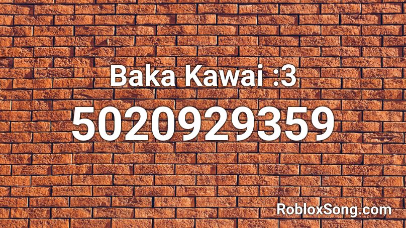 Baka Kawai :3 Roblox ID