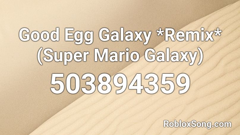 Good Egg Galaxy Remix Super Mario Galaxy Roblox Id Roblox Music Codes - super egg roblox