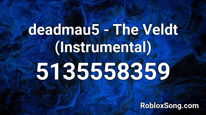 Deadmau5 The Veldt Instrumental Roblox Id Roblox Music Codes - deadmau5 roblox id
