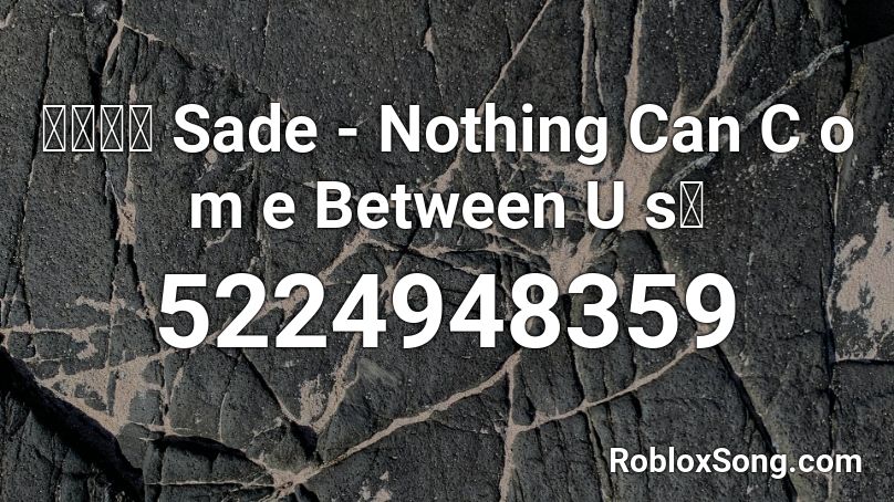 🙋🏽🙋‍♂️Nothing Can C o m e Between U s💽 Roblox ID