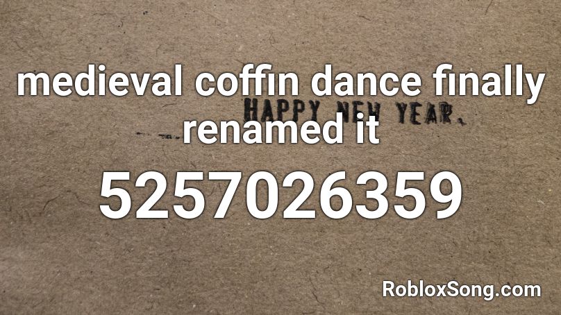 medieval coffin dance finally renamed it Roblox ID
