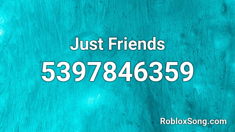Just Friends Roblox ID