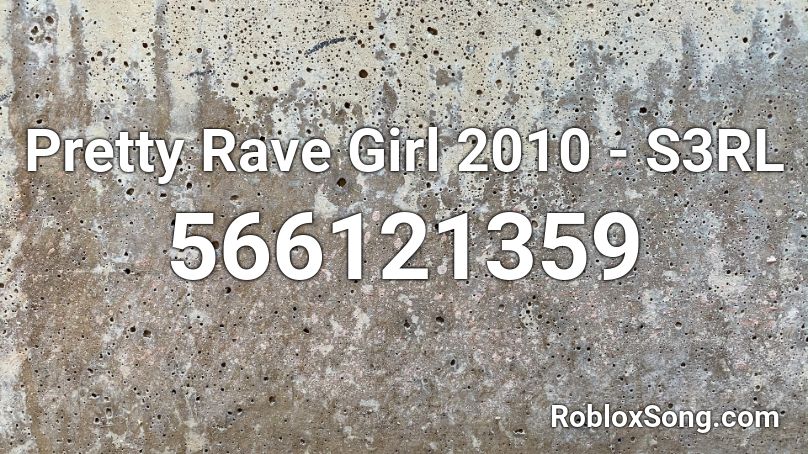Pretty Rave Girl 2010 - S3RL Roblox ID