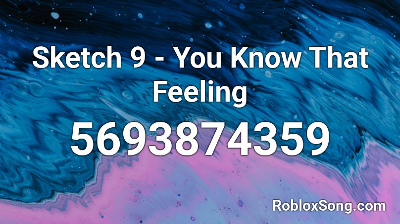 Sketch 9 You Know That Feeling Roblox Id Roblox Music Codes - sketch theme song roblox id