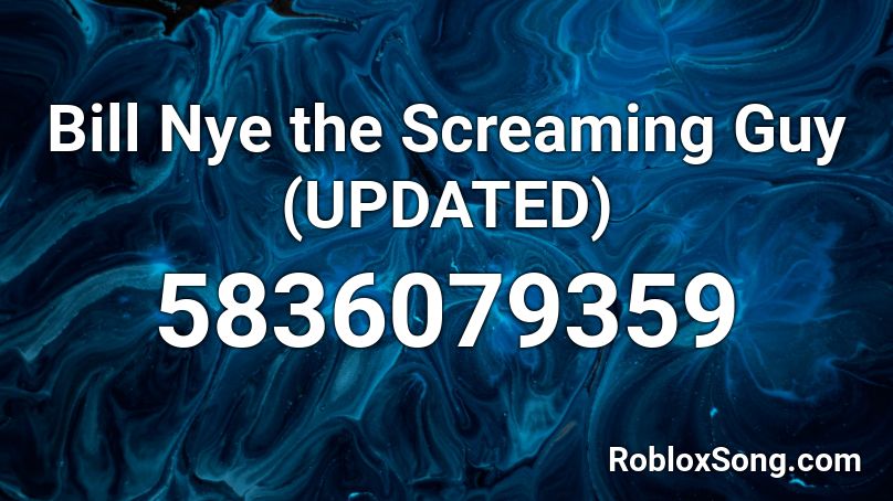 Bill Nye The Screaming Guy Updated Roblox Id Roblox Music Codes - bill nye the science guy loud roblox code