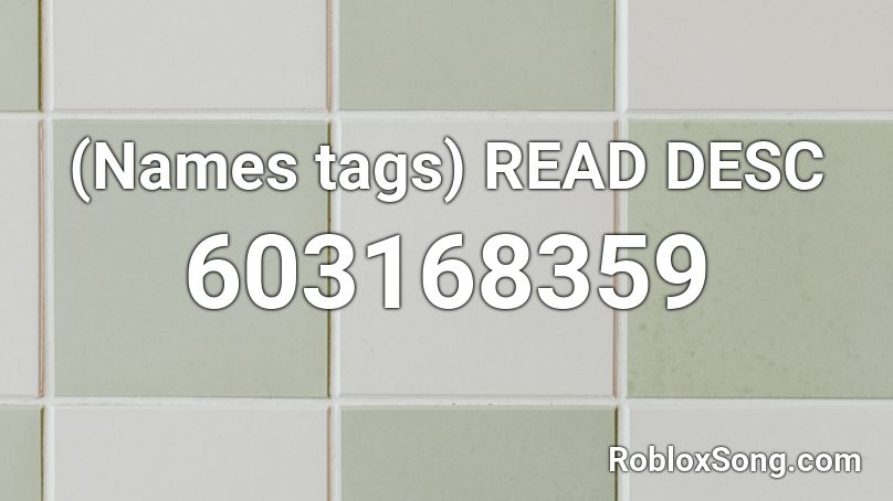 (Names tags) READ DESC Roblox ID