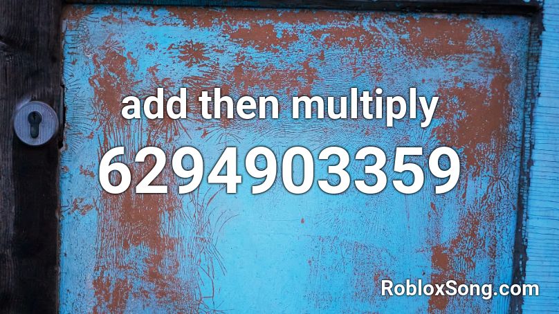 add then multiply  Roblox ID