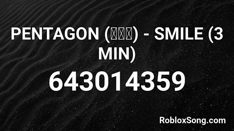 PENTAGON (펜타곤) - SMILE (3 MIN) Roblox ID