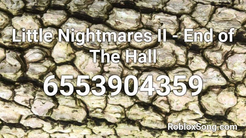 Little Nightmares II - End of The Hall  Roblox ID