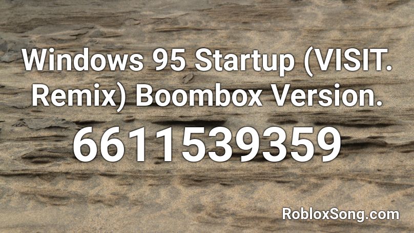 Windows 95 Startup (VISIT. Remix) Boombox Version. Roblox ID