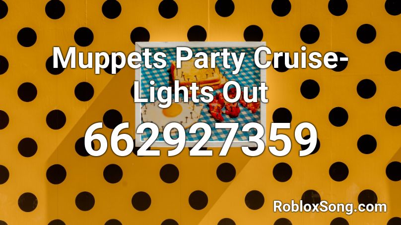 Muppets Party Cruise- Lights Out Roblox ID