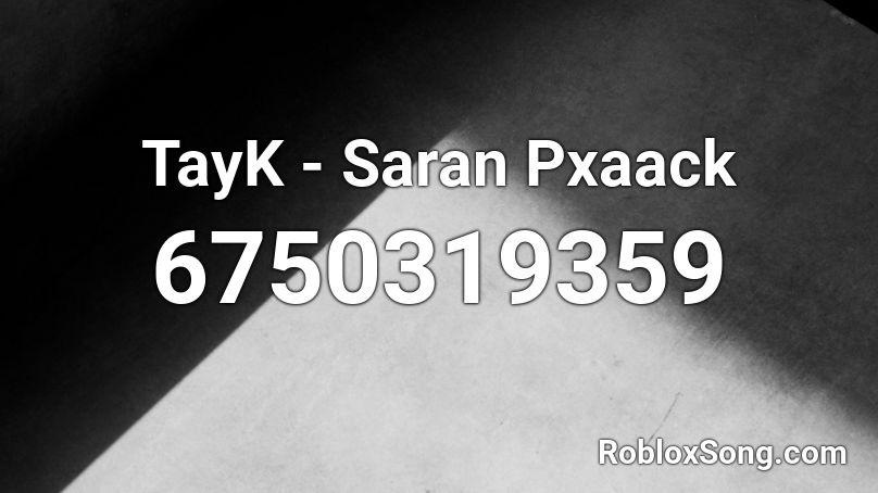 TayK - Saran Pxaack Roblox ID