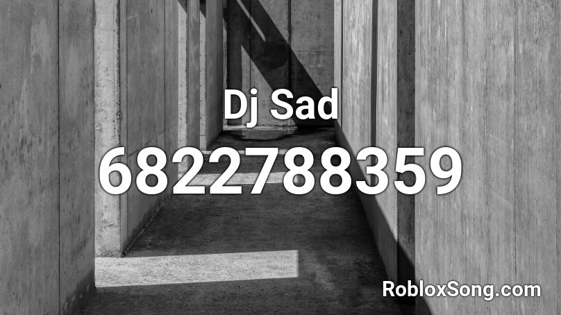Dj Sad Roblox ID