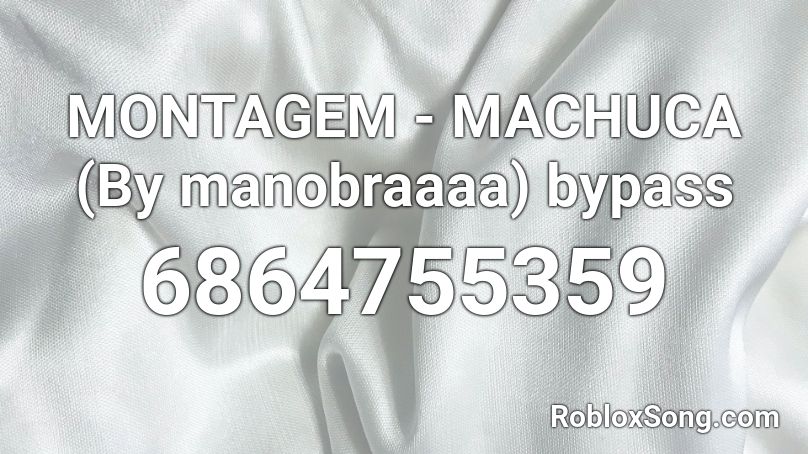 MONTAGEM - MACHUCA (By manobraaaa) bypass Roblox ID