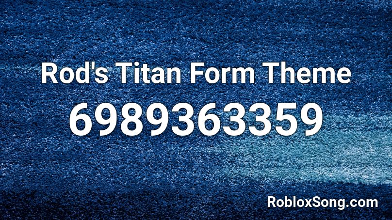 Rod's Titan Form Theme Roblox ID