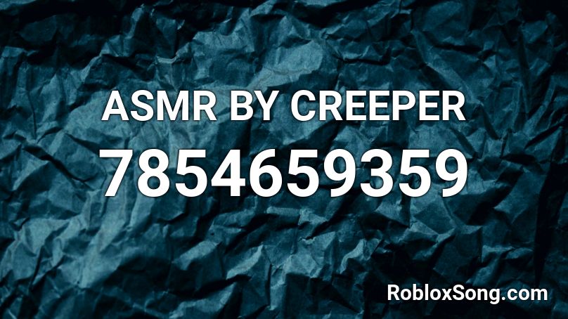 ASMR BY CREEPER Roblox ID